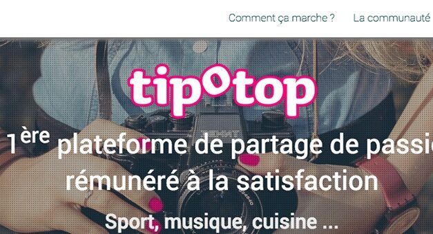 TipOTop, la première start-up qui permet le partage des passions rémunérées à la satisfaction